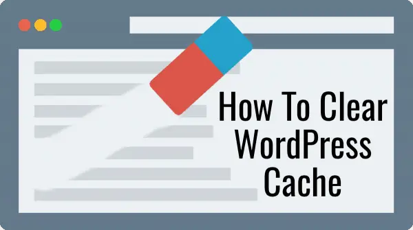 How to clear the WordPress Cache