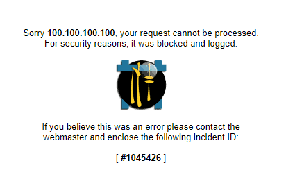 Text says Sorry 100.100.100.100, your request cannot be processed. For security reasons, it was blocked and logged. If you believe this was an error please contact the
webmaster and enclose the following incident ID: #1045426.