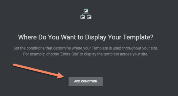 Popup of where do you want to display your template, with arrow pointing to add condition button