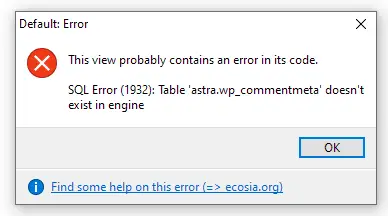 Error message This view probably contains an error in its code. SQL Error (1932): Table 'astra.wp_commentmeta' doesn't exist in engine.