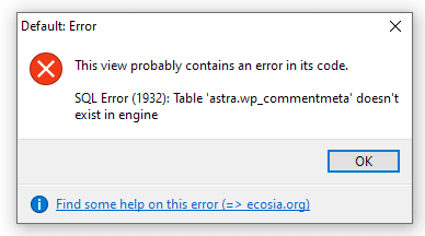 Error message This view probably contains an error in its code. SQL Error (1932): Table 'astra.wp_commentmeta' doesn't exist in engine.